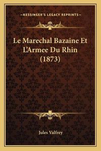 Cover image for Le Marechal Bazaine Et L'Armee Du Rhin (1873)