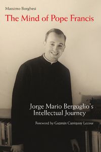 Cover image for The Mind of Pope Francis: Jorge Mario Bergoglio's Intellectual Journey