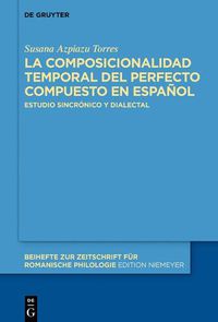 Cover image for La Composicionalidad Temporal del Perfecto Compuesto En Espanol: Estudio Sincronico Y Dialectal