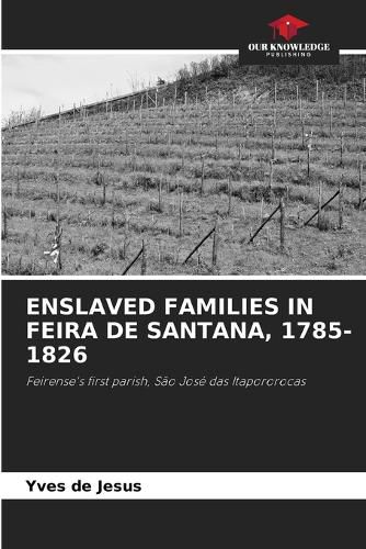 Cover image for Enslaved Families in Feira de Santana, 1785-1826