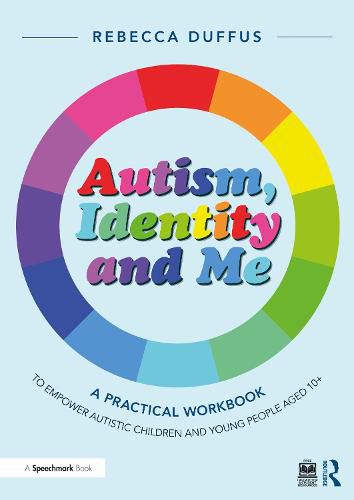 Cover image for Autism, Identity and Me: A Practical Workbook to Empower Autistic Children and Young People Aged 10+