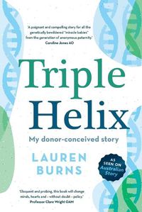 Cover image for Triple Helix: My Donor-Conceived Story
