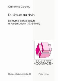 Cover image for Du  Fatum  Au Divin: Le Mythe Dans l'Oeuvre d'Alfred Doeblin (1935-1957)