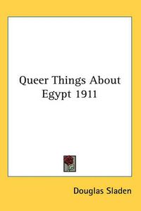 Cover image for Queer Things About Egypt 1911