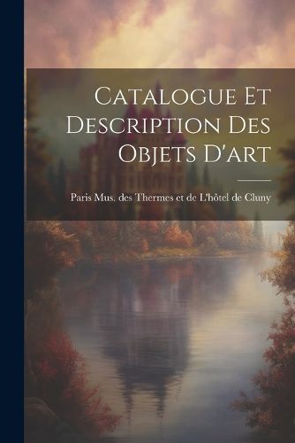 Cover image for Catalogue et Description des Objets D'art