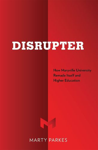 Cover image for Disrupter: How Maryville University Remade Itself and Higher Education