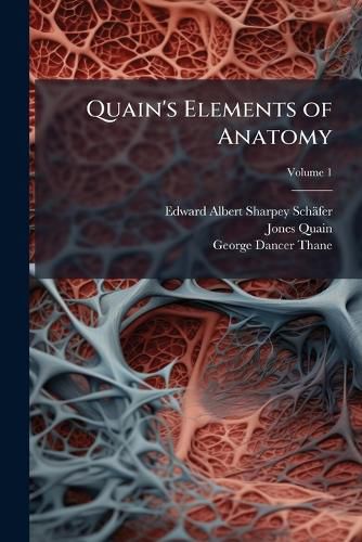Cover image for Quain's Elements of Anatomy, Volume 1