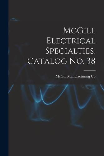 Cover image for McGill Electrical Specialties, Catalog No. 38