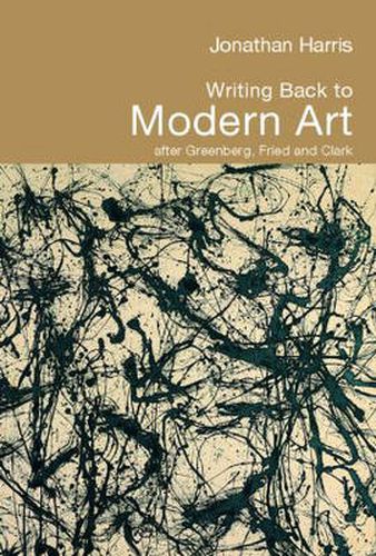 Cover image for Writing Back to Modern Art: After Greenberg, Fried and Clark