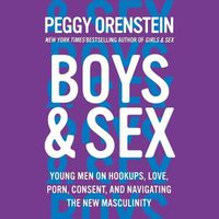 Cover image for Boys & Sex: Young Men on Hookups, Love, Porn, Consent, and Navigating the New Masculinity