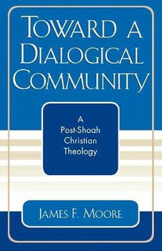 Cover image for Toward a Dialogical Community: A Post-Shoah Christian Theology