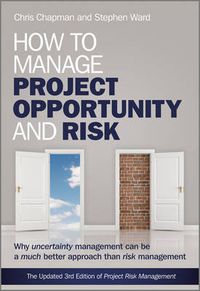 Cover image for How to Manage Project Opportunity and Risk: Why Uncertainty Management Can be a Much Better Approach Than Risk Management