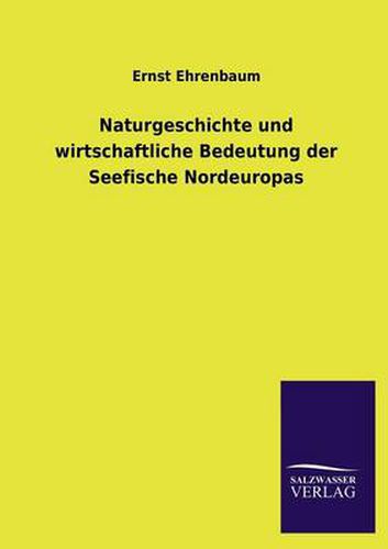 Cover image for Naturgeschichte Und Wirtschaftliche Bedeutung Der Seefische Nordeuropas