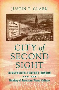 Cover image for City of Second Sight: Nineteenth-Century Boston and the Making of American Visual Culture