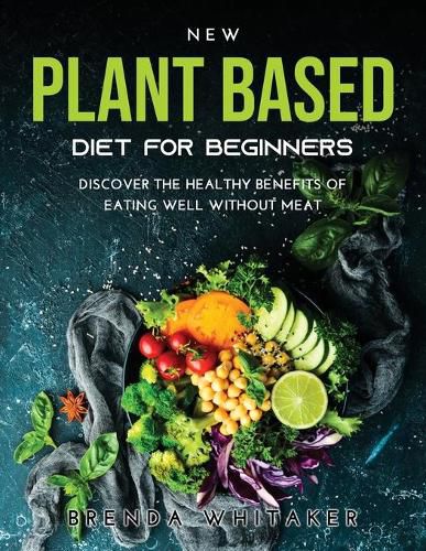 Cover image for New Plant Based Diet for Beginners: Discover the healthy benefits of eating well without meat