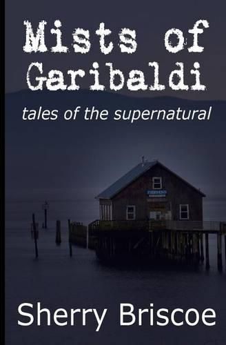 Cover image for Mists of Garibaldi: Tales of the Supernatural