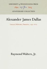 Cover image for Alexander James Dallas: Lawyer, Politician, Financier, 1759-1817