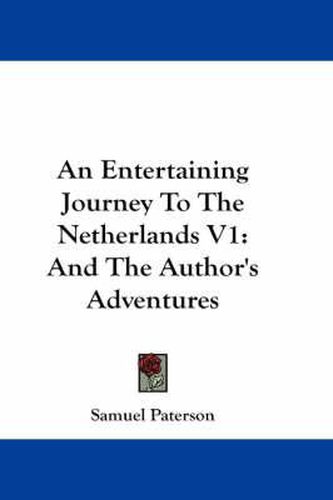 An Entertaining Journey to the Netherlands V1: And the Author's Adventures