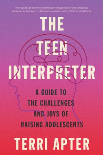 Cover image for The Teen Interpreter: A Guide to the Challenges and Joys of Raising Adolescents