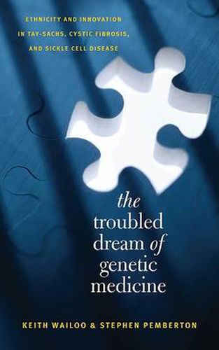 Cover image for The Troubled Dream of Genetic Medicine: Ethnicity and Innovation in Tay-Sachs, Cystic Fibrosis, and Sickle Cell Disease