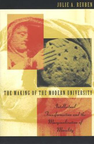 Cover image for The Making of the Modern University: Intellectual Transformation and the Marginalization of Morality