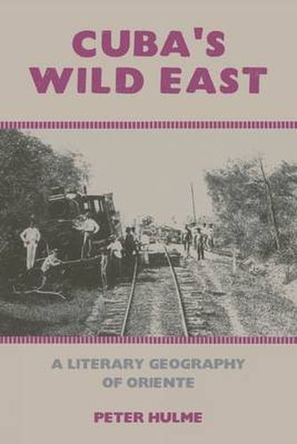 Cover image for Cuba's Wild East: A Literary Geography of Oriente