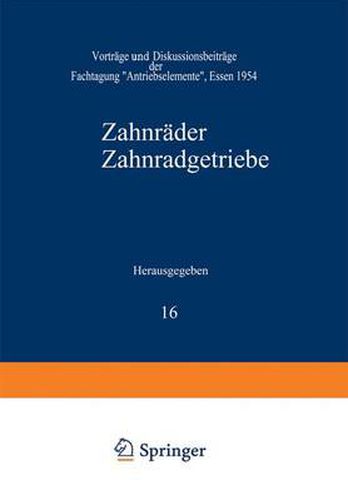 Zahnrader Zahnradgetriebe: Vortrage Und Diskussionsbeitrage Der Fachtagung  Antriebselemente , Essen 1954