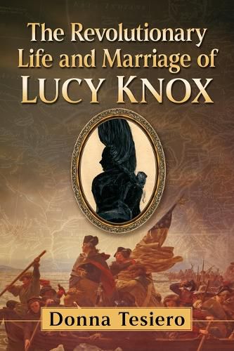 Cover image for The Revolutionary Life and Marriage of Lucy Knox