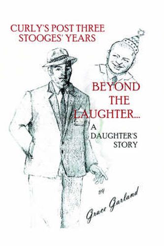 Cover image for Beyond the Laughter...: A Daughter's Story of Curly's Post Three Stooges Years