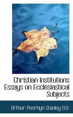 Cover image for Christian Institutions Essays on Ecclesiastical Subjects