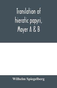 Cover image for Translation of hieratic papyri, Mayer A & B