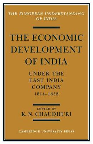 The Economic Development of India under the East India Company 1814-58 ...