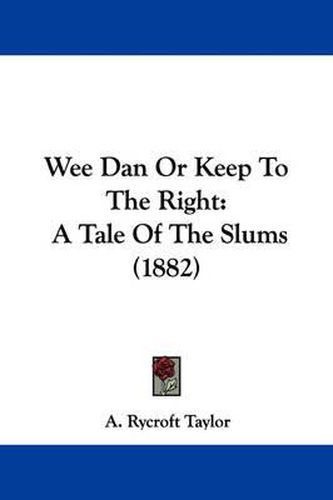 Cover image for Wee Dan or Keep to the Right: A Tale of the Slums (1882)