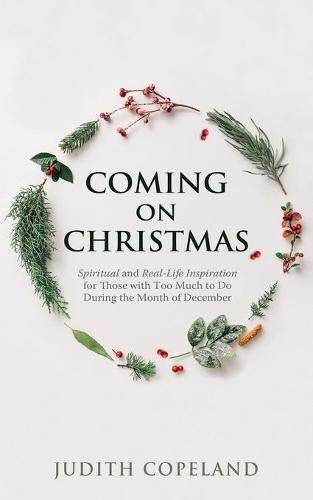 Cover image for Coming on Christmas: Spiritual and Real-Life Inspiration for Those with Too Much to Do During the Month of December