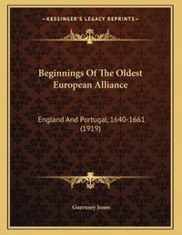 Cover image for Beginnings of the Oldest European Alliance: England and Portugal, 1640-1661 (1919)