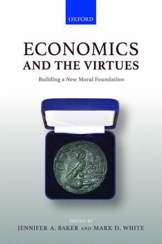 Economics and the Virtues: Building a New Moral Foundation