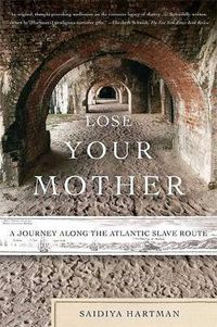 Cover image for Lose Your Mother: A Journey Along the Atlantic Slave Route