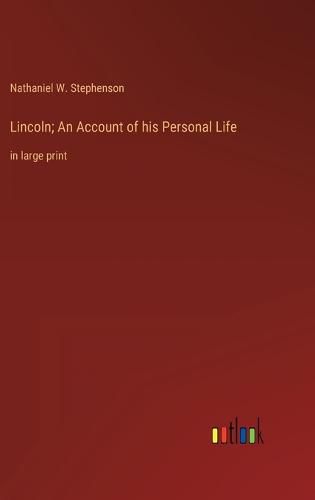 Lincoln; An Account of his Personal Life