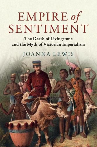 Cover image for Empire of Sentiment: The Death of Livingstone and the Myth of Victorian Imperialism