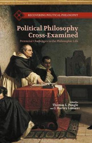 Cover image for Political Philosophy Cross-Examined: Perennial Challenges to the Philosophic Life