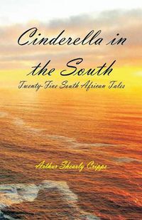 Cover image for Cinderella in the South: Twenty-Five South African Tales