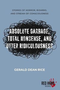 Cover image for Absolute Garbage, Total Nonsense, & Utter Ridiculousness