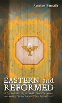 Cover image for Eastern and Reformed: A Theological Enquiry Into the Doctrine of Atonement and the Holy Spirit of the Mar Thoma Syrian Church