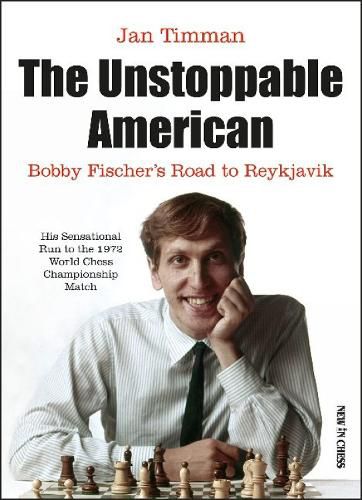 Cover image for The Unstoppable American: Bobby Fischers Road to Reykjavik