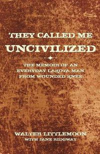 Cover image for They Called Me Uncivilized