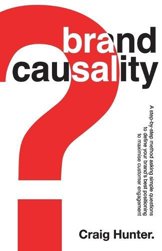 Cover image for Brand Causality: A step-by-step process for defining your brand's best positioning and maximising customer engagement