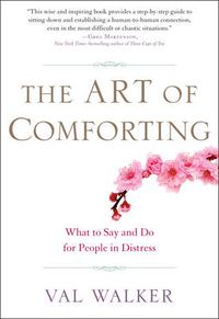 Cover image for Art of Comforting: What to Say and Do for People in Distress