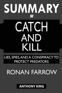 Cover image for SUMMARY Of Catch and Kill: Lies, Spies, and a Conspiracy to Protect Predators