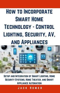 Cover image for How to Incorporate Smart Home Technology - Control Lighting, Security, AV, and Appliances