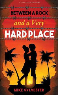 Cover image for Between a Rock and a Very Hard Place: A Novel of Love and Adventure